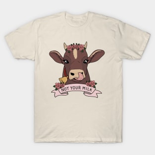 Not your milk T-Shirt